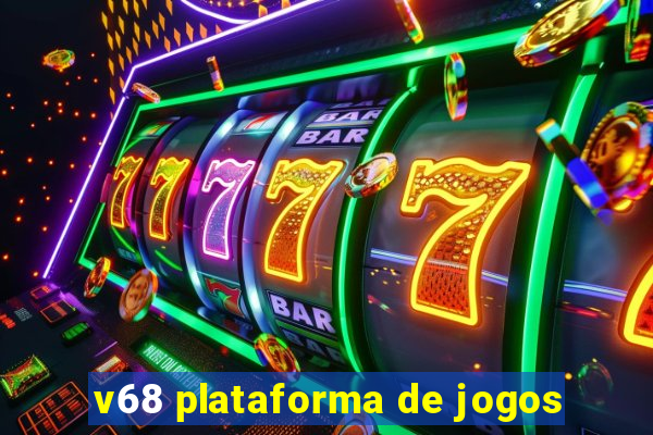 v68 plataforma de jogos